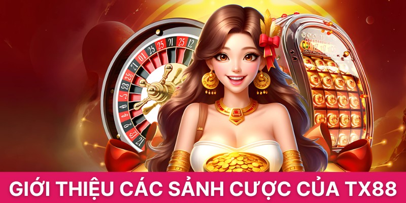 Giới Thiệu Các Sảnh Cược Của Tx88 Và Điều Bạn Cần Biết