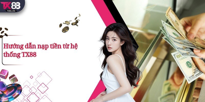 Hướng dẫn nạp tiền từ hệ thống TX88